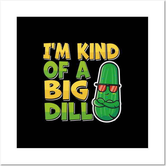I'm kind of a big dill Funny Pickle Cucumber lovers Wall Art by TheDesignDepot